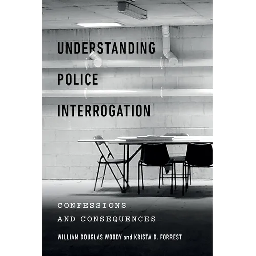 Understanding Police Interrogation: Confessions and Consequences - Paperback