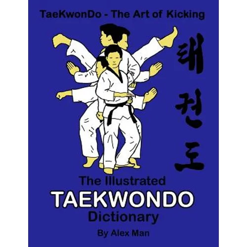 The illustrated Taekwondo dictionary: A great practical guide for Taekwondo students. The book contains the terms of Taekwondo kicks, punches, strikes - Paperback
