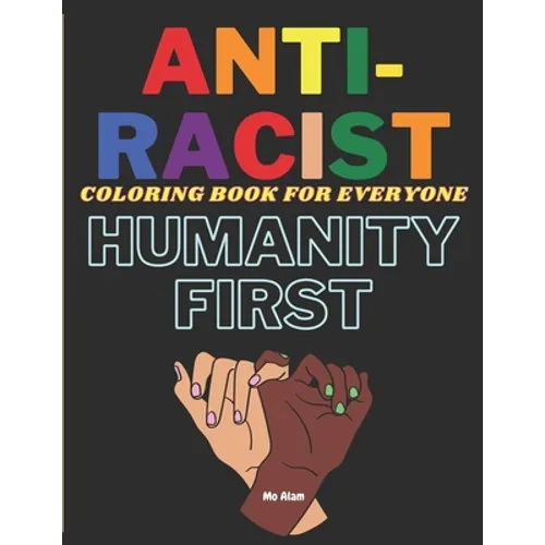 Anti-Racist Coloring book for everyone: A Coloring activity book to spread love & positivity, perfect for both kids and adults. Beautiful ready-to-col - Paperback