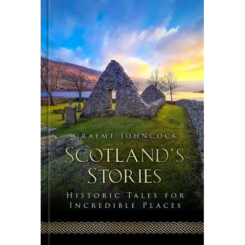Scotland's Stories: Historic Tales for Incredible Places - Hardcover