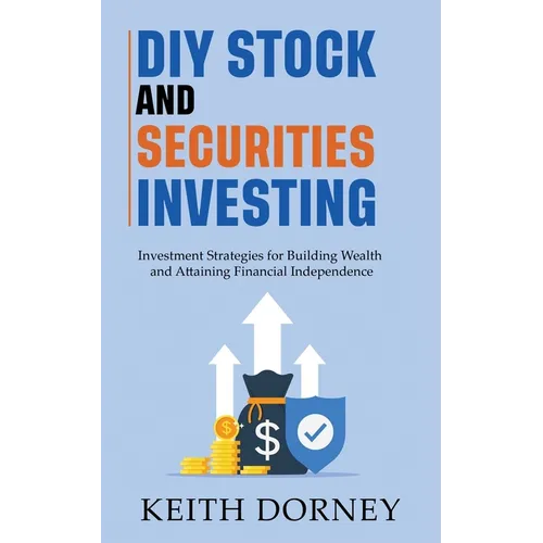 DIY Stock and Securities Investing: Investing Strategies for Building Wealth and Attaining Financial Independence - Paperback