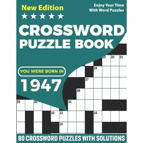 You Were Born In 1947: Crossword Puzzle Book: Adults Crossword Puzzle Logic Game Book For Seniors Men Women Puzzle Fans Supplying 80 Puzzles - Paperback