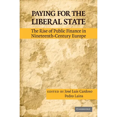 Paying for the Liberal State: The Rise of Public Finance in Nineteenth-Century Europe - Paperback