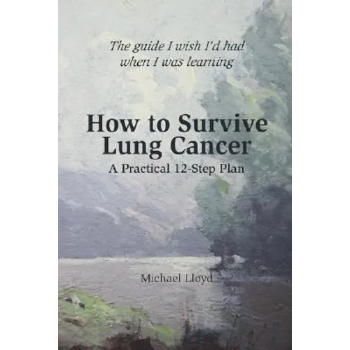 How to Survive Lung Cancer - A Practical 12-Step Plan - Paperback