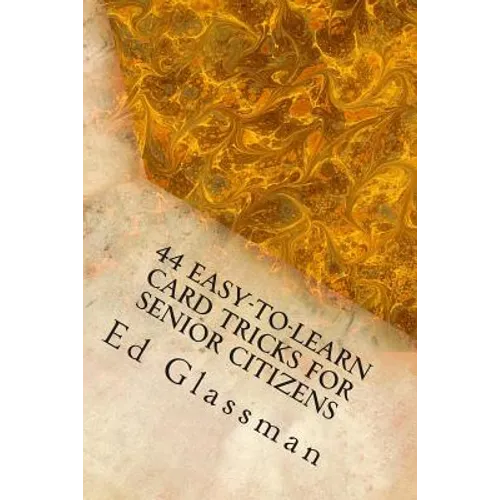 44 Easy-To-Learn Card Tricks For Senior Citizens: Family Magic-5 - Paperback