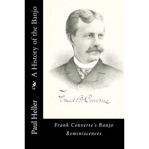 A History of the Banjo: Frank Converse's Banjo Reminiscences - Paperback