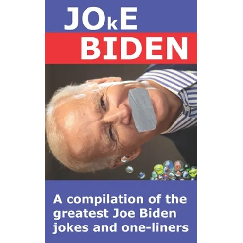 Joke Biden: A compilation of the greatest Joe Biden jokes and one-liners - Paperback