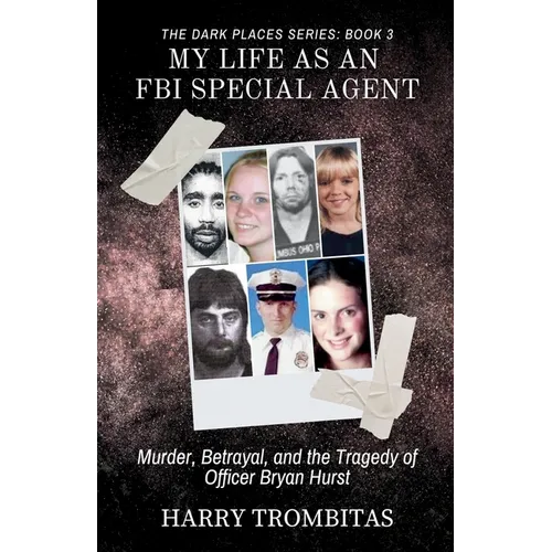 My Life As An FBI Special Agent: Murder, Betrayal, and the Tragedy of Officer Bryan Hurst - Paperback