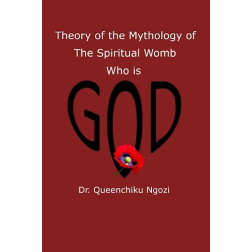 Theory of Mythology of the Spiritual Womb Who is God - Paperback