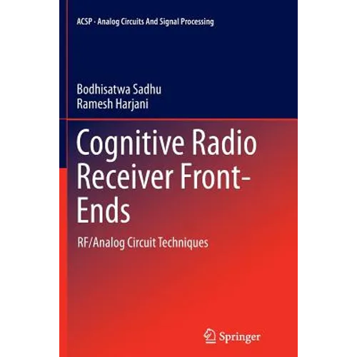 Cognitive Radio Receiver Front-Ends: Rf/Analog Circuit Techniques - Paperback