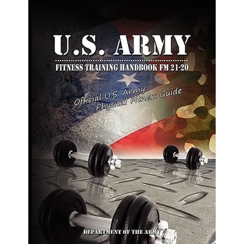 U.S. Army Fitness Training Handbook FM 21-20: Official U.S. Army Physical Fitness Guide - Paperback