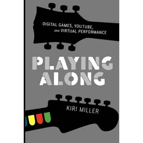 Playing Along: Music, Video Games, and Networked Amateurs - Paperback