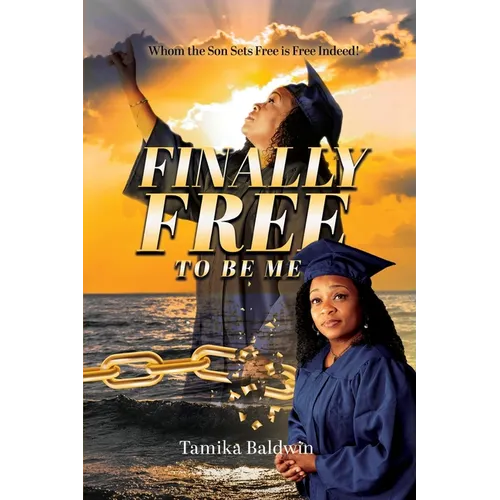 Finally Free to Be Me: Who the Son Sets Free is Free Indeed - Paperback