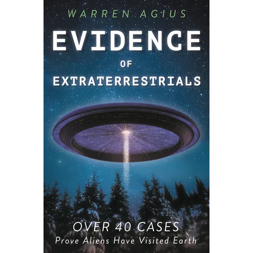 Evidence of Extraterrestrials: Over 40 Cases Prove Aliens Have Visited Earth - Paperback