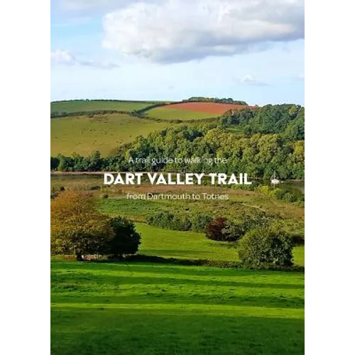 A trail guide to walking the Dart Valley Trail: from Dartmouth to Totnes - Paperback