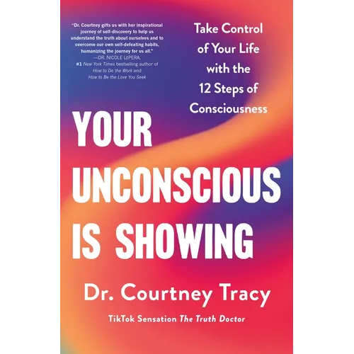 Your Unconscious Is Showing: Take Control of Your Life with the 12 Steps of Consciousness - Hardcover