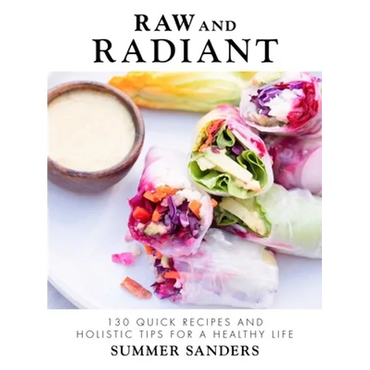 Raw and Radiant: 130 Quick Recipes and Holistic Tips for a Healthy Life - Hardcover
