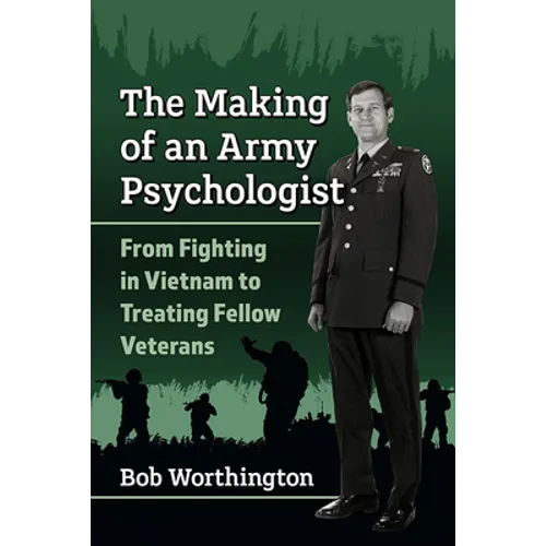 The Making of an Army Psychologist: From Fighting in Vietnam to Treating Fellow Veterans - Paperback