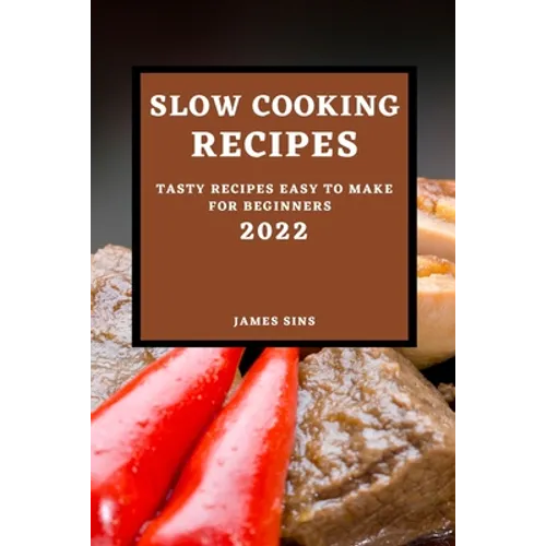 Slow Cooking Recipes 2022: Tasty Recipes Easy to Make for Beginners - Paperback