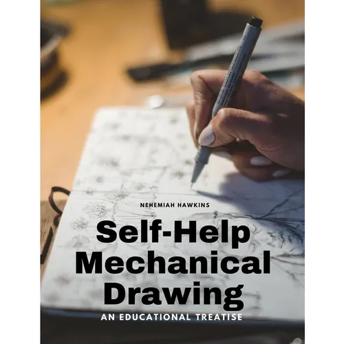 Self-Help Mechanical Drawing - An Educational Treatise - Paperback