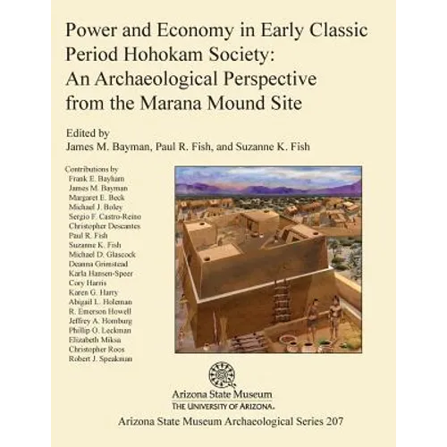 Power and Economy in Early Classic Period Hohokam Society: An Archaeological Perspective from the Marana Mound Site - Paperback