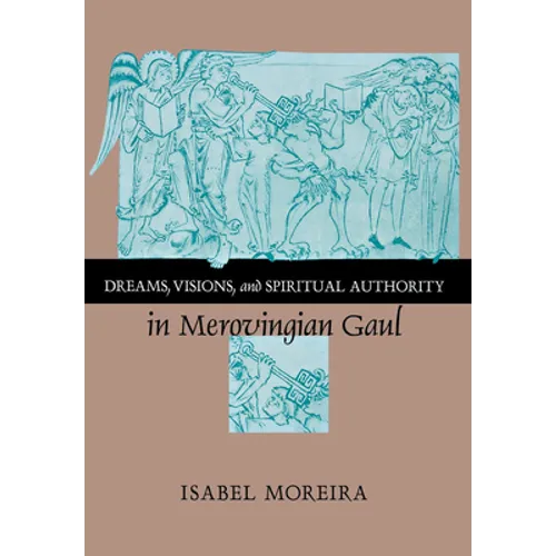 Dreams, Visions, and Spiritual Authority in Merovingian Gaul - Hardcover