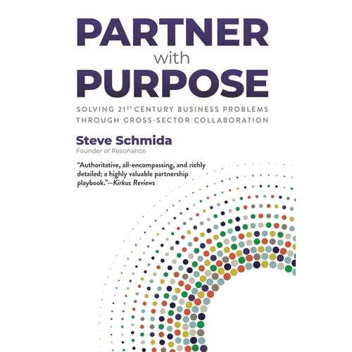 Partner with Purpose: Solving 21st-Century Business Problems Through Cross-Sector Collaboration - Hardcover