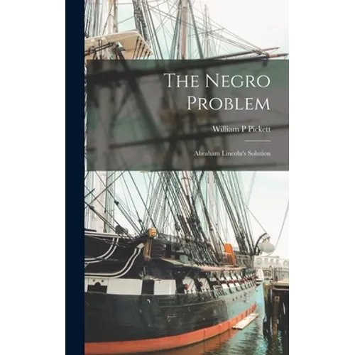 The Negro Problem; Abraham Lincoln's Solution - Hardcover