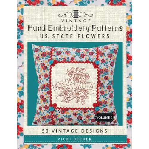 Vintage Hand Embroidery Patterns U.S. State Flowers: 50 Authentic Vintage Designs - Paperback
