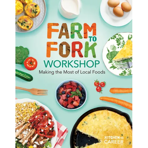 Farm to Fork Workshop: Making the Most of Local Foods: Farm to Fork Workshop: Making the Most of Local Foods - Library Binding