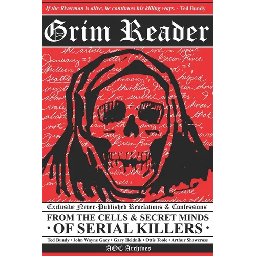 Grim Reader: Revelations & Confessions from the Cells & Secret Minds of Serial Killers - Paperback