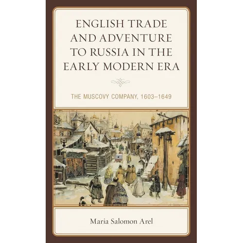 English Trade and Adventure to Russia in the Early Modern Era: The Muscovy Company, 1603-1649 - Paperback