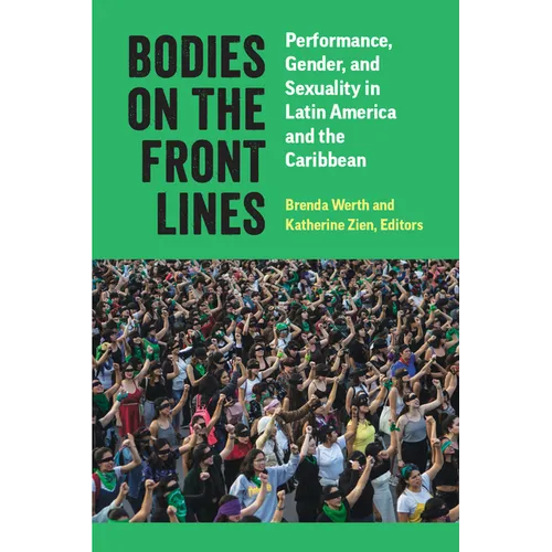 Bodies on the Front Lines: Performance, Gender, and Sexuality in Latin America and the Caribbean - Paperback