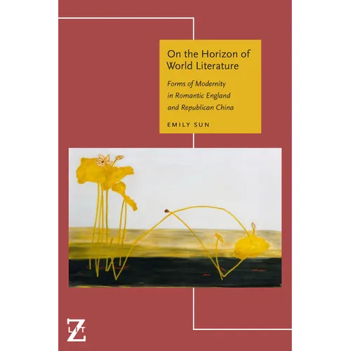 On the Horizon of World Literature: Forms of Modernity in Romantic England and Republican China - Paperback
