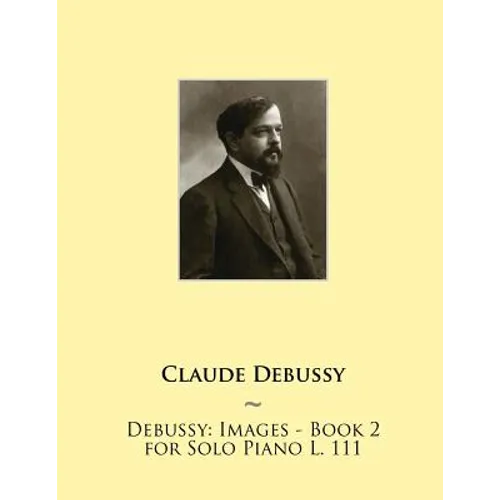 Debussy: Images - Book 2 for Solo Piano L. 111 - Paperback