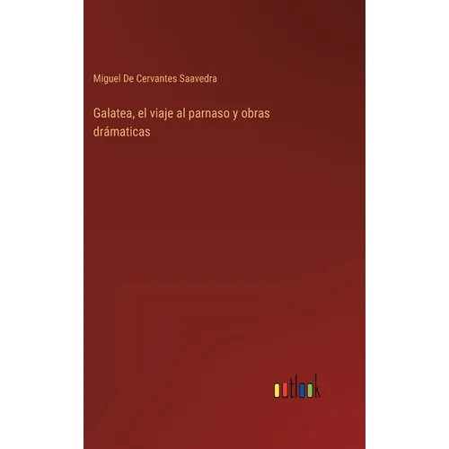 Galatea, el viaje al parnaso y obras drámaticas - Hardcover
