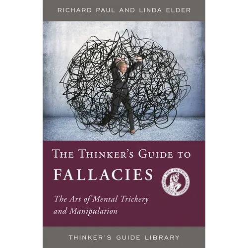 The Thinker's Guide to Fallacies: The Art of Mental Trickery and Manipulation - Paperback