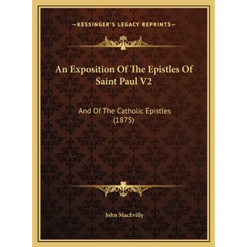 An Exposition Of The Epistles Of Saint Paul V2: And Of The Catholic Epistles (1875) - Hardcover