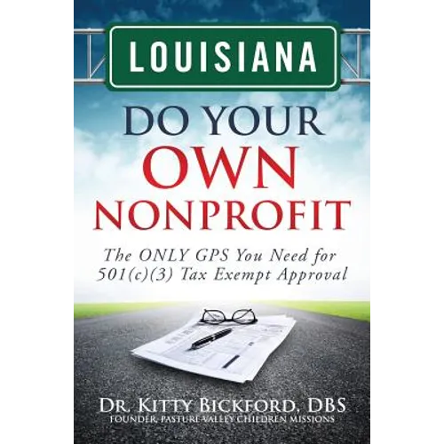 Louisiana Do Your Own Nonprofit: The ONLY GPS You Need for 501c3 Tax Exempt Approval - Paperback