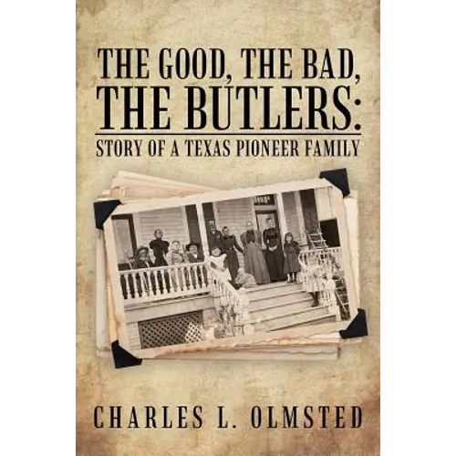 The Good, the Bad, the Butlers: Story of a Texas Pioneer Family - Paperback