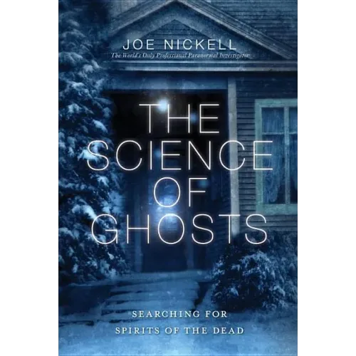 The Science of Ghosts: Searching for Spirits of the Dead - Paperback