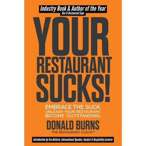 Your Restaurant Sucks!: Embrace The Suck. Unleash Your Restaurant. Become Outstanding. - Paperback