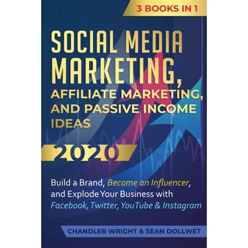 Social Media Marketing: Affiliate Marketing, and Passive Income Ideas 2020: 3 Books in 1 - Build a Brand, Become an Influencer, and Explode Yo - Paperback
