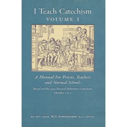 I Teach Catechism: Volume 1: A Manual for Priests, Teachers and Normal Schools - Hardcover