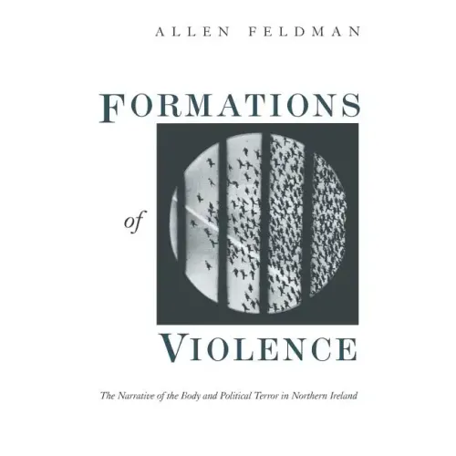 Formations of Violence: The Narrative of the Body and Political Terror in Northern Ireland - Paperback