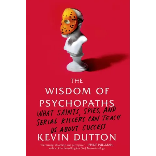 The Wisdom of Psychopaths: What Saints, Spies, and Serial Killers Can Teach Us about Success - Paperback