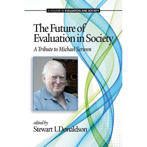 The Future of Evaluation in Society: A Tribute to Michael Scriven - Paperback