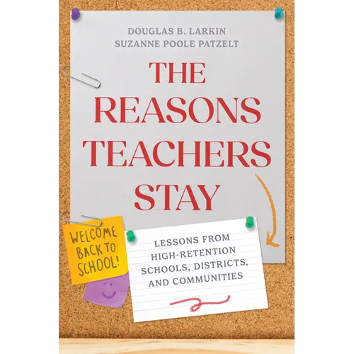 The Reasons Teachers Stay: Lessons from High-Retention Schools, Districts, and Communities - Paperback