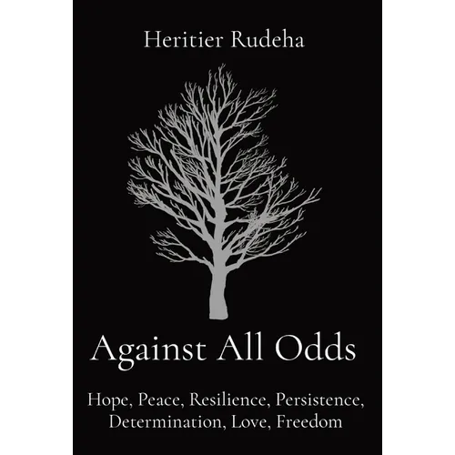 Against All Odds: Hope, Peace, Resilience, Persistence, Determination, Love, Freedom - Hardcover