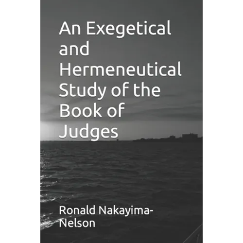 An Exegetical and Hermeneutical Study of the Book of Judges - Paperback